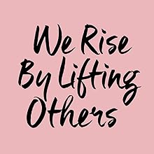 We rise by lifting others